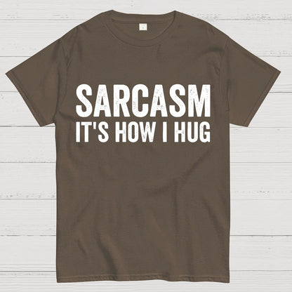 Sarcasm It's How I Hug - Funny Sarcastic Geek T-Shirt