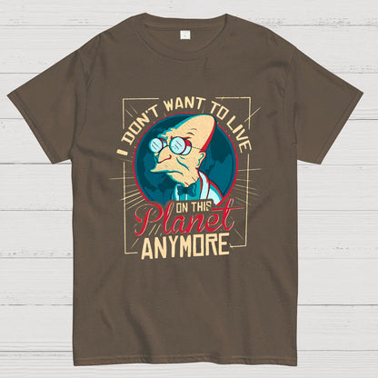 I Don't Want To Live On This Planet Anymore Geeky T-Shirt
