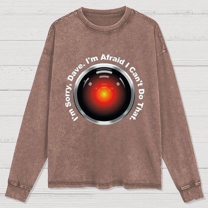HAL Sorry Dave Quote  I‘m Afraid I Can't Do That Washed Long Sleeve Tee