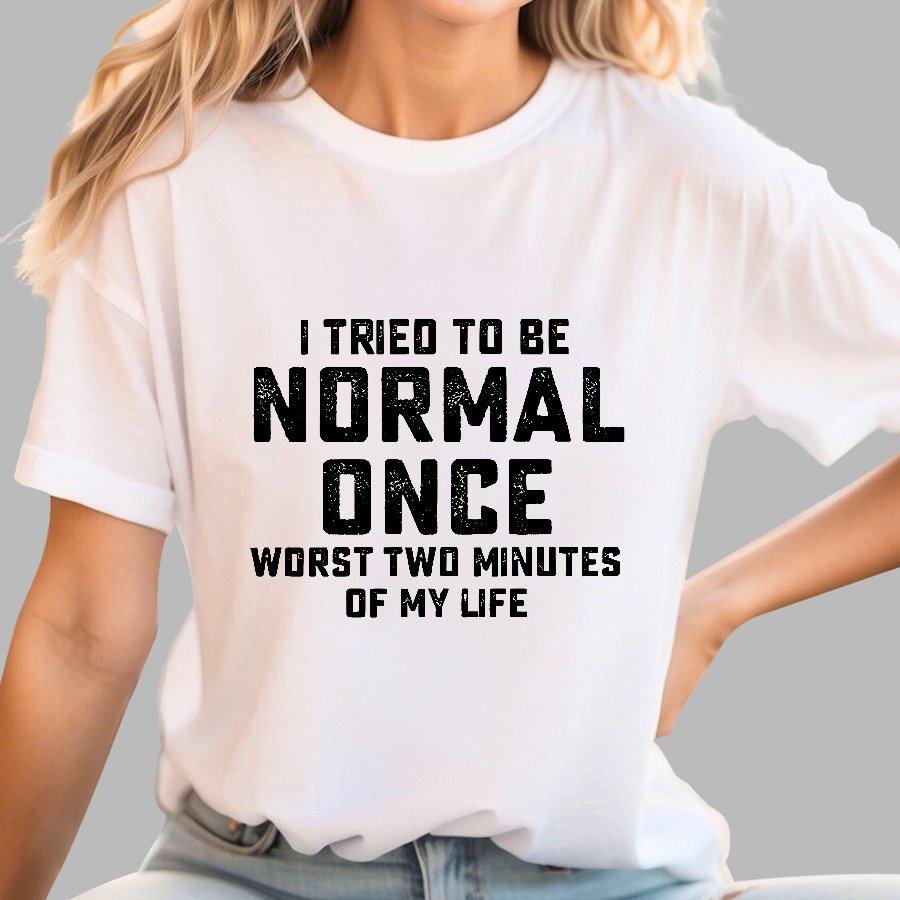 I tried being normal once. Worst 2 minutes of my life Geek T-Shirt