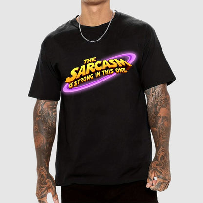 The Sarcasm Is Strong With This One Geek T-Shirt
