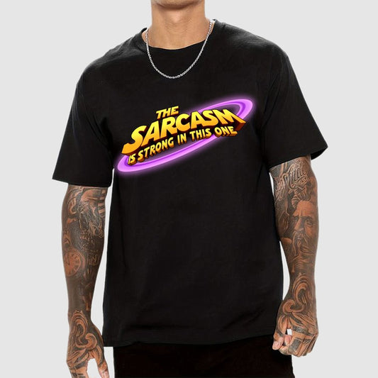 The Sarcasm Is Strong With This One Geek T-Shirt