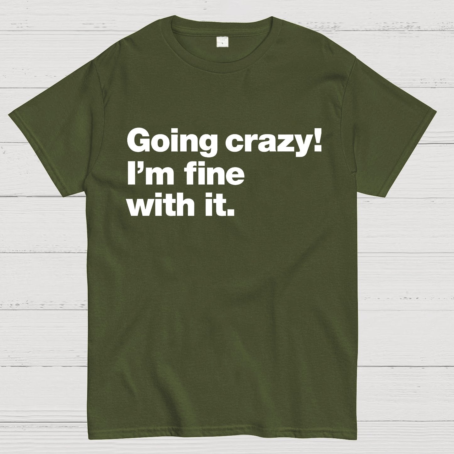 Going Crazy! I'm Fine With It. Geek T-Shirt