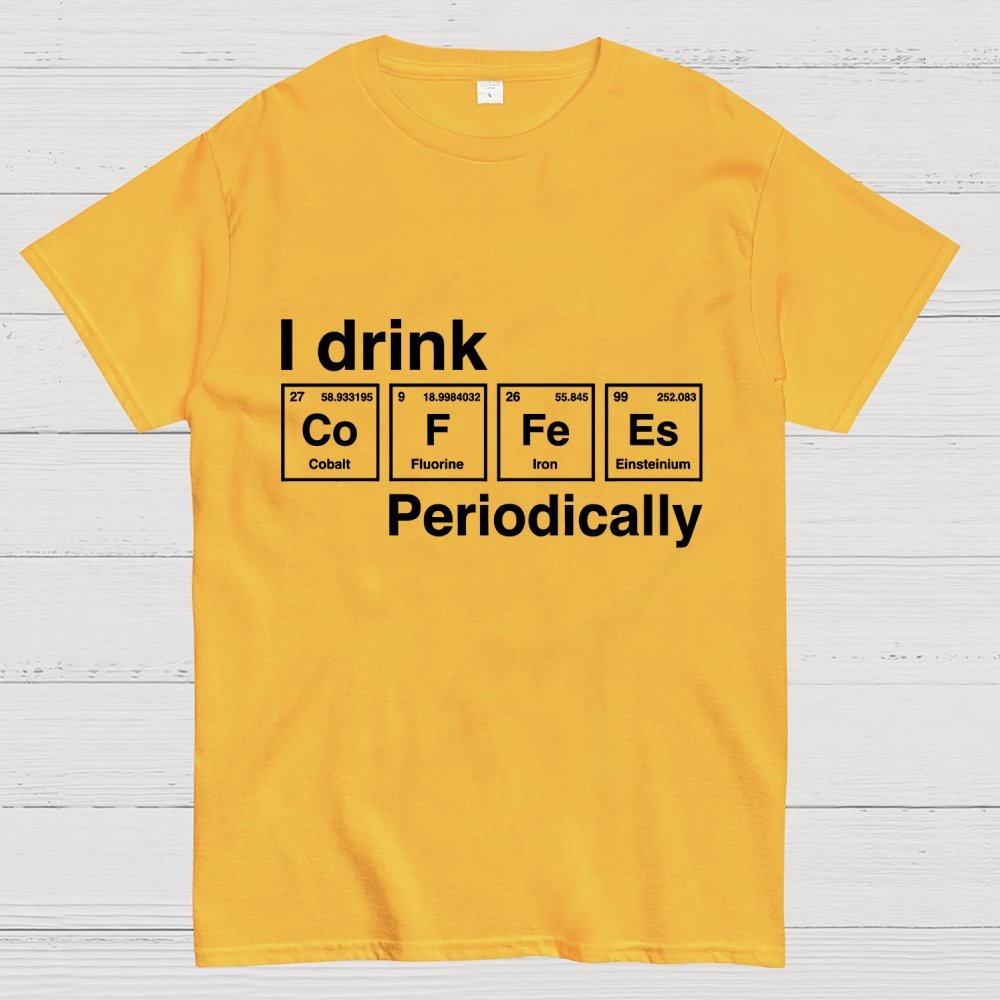 I drink coffee Periodically Unisex Geek T-Shirt
