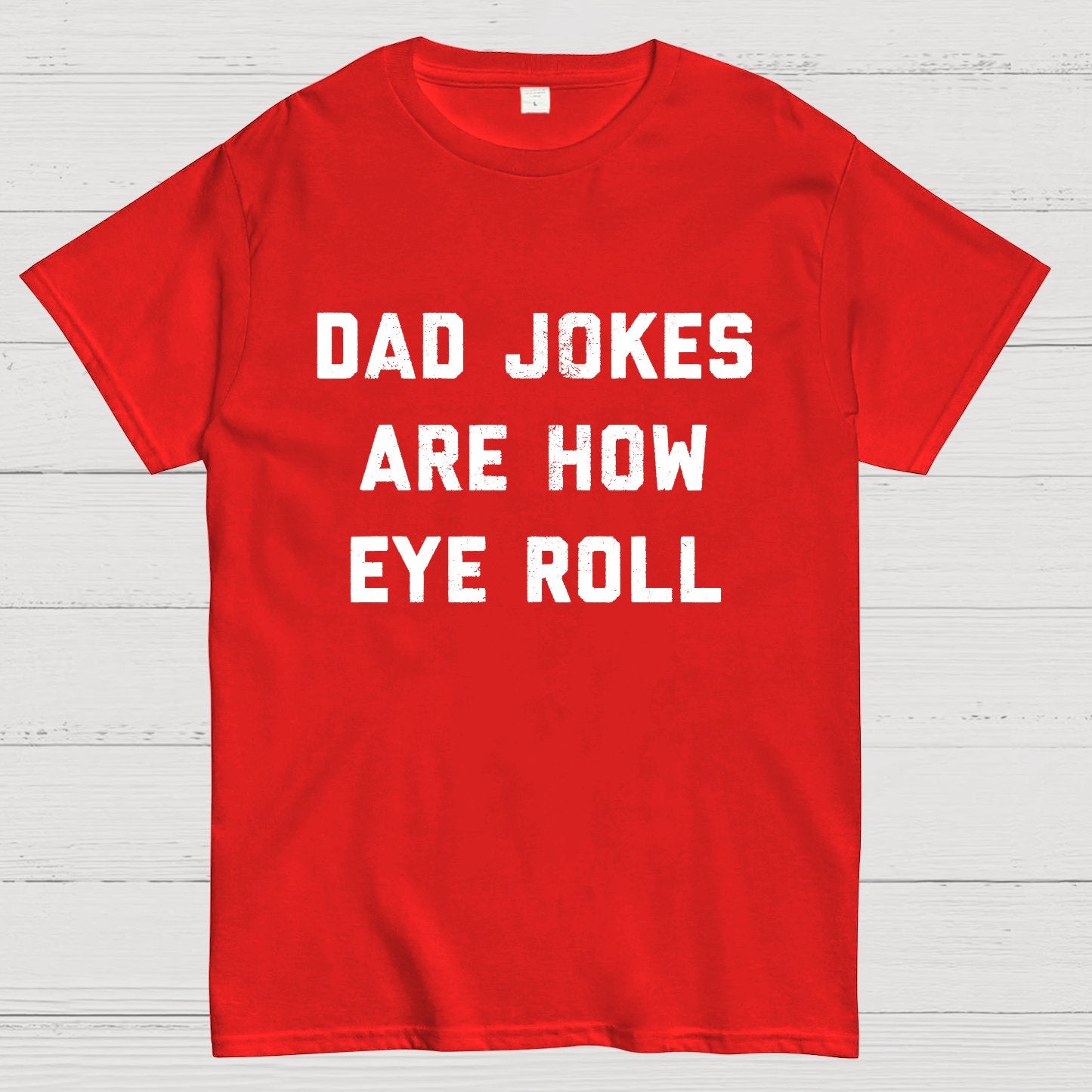 Dad Jokes Are How Eye Roll Geeky T-Shirt
