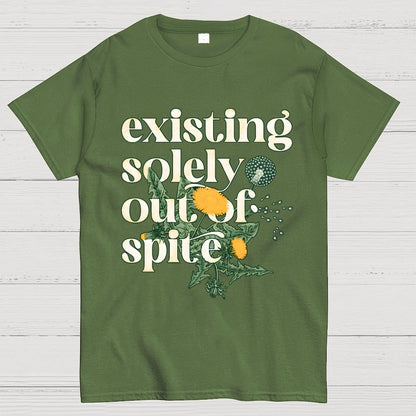 Existing Solely Out Of Spite Geek T-Shirt