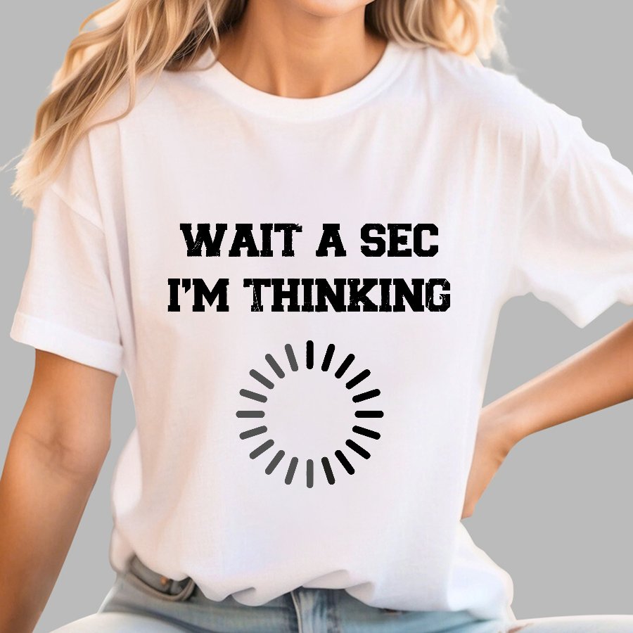 WAIT A SEC I'M THINKING Geek T-Shirt