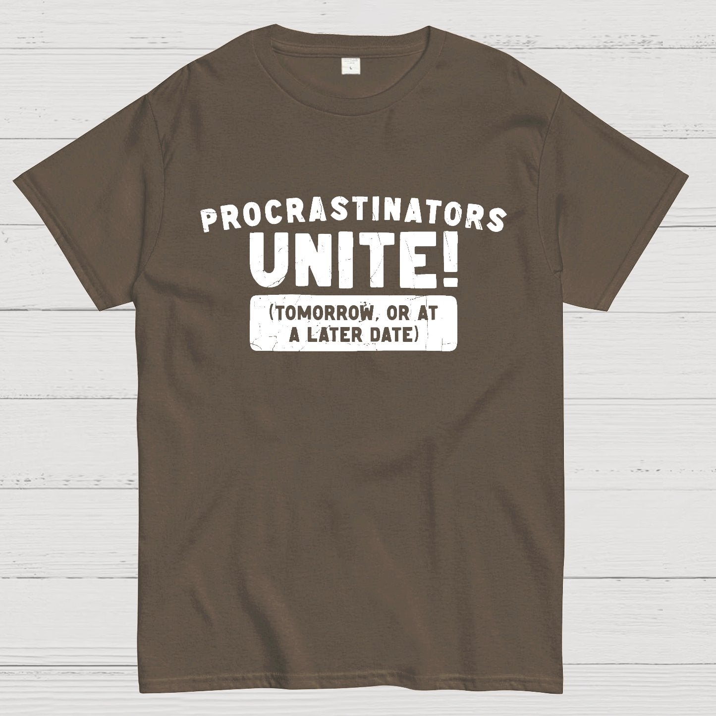 Procrastinators Unite! Geek T-Shirt
