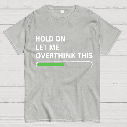 Funny Word Hold On Let Me Overthink This Geek T-Shirt