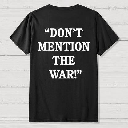 Don’t Mention The War Front And Back Printing Geek T-Shirt