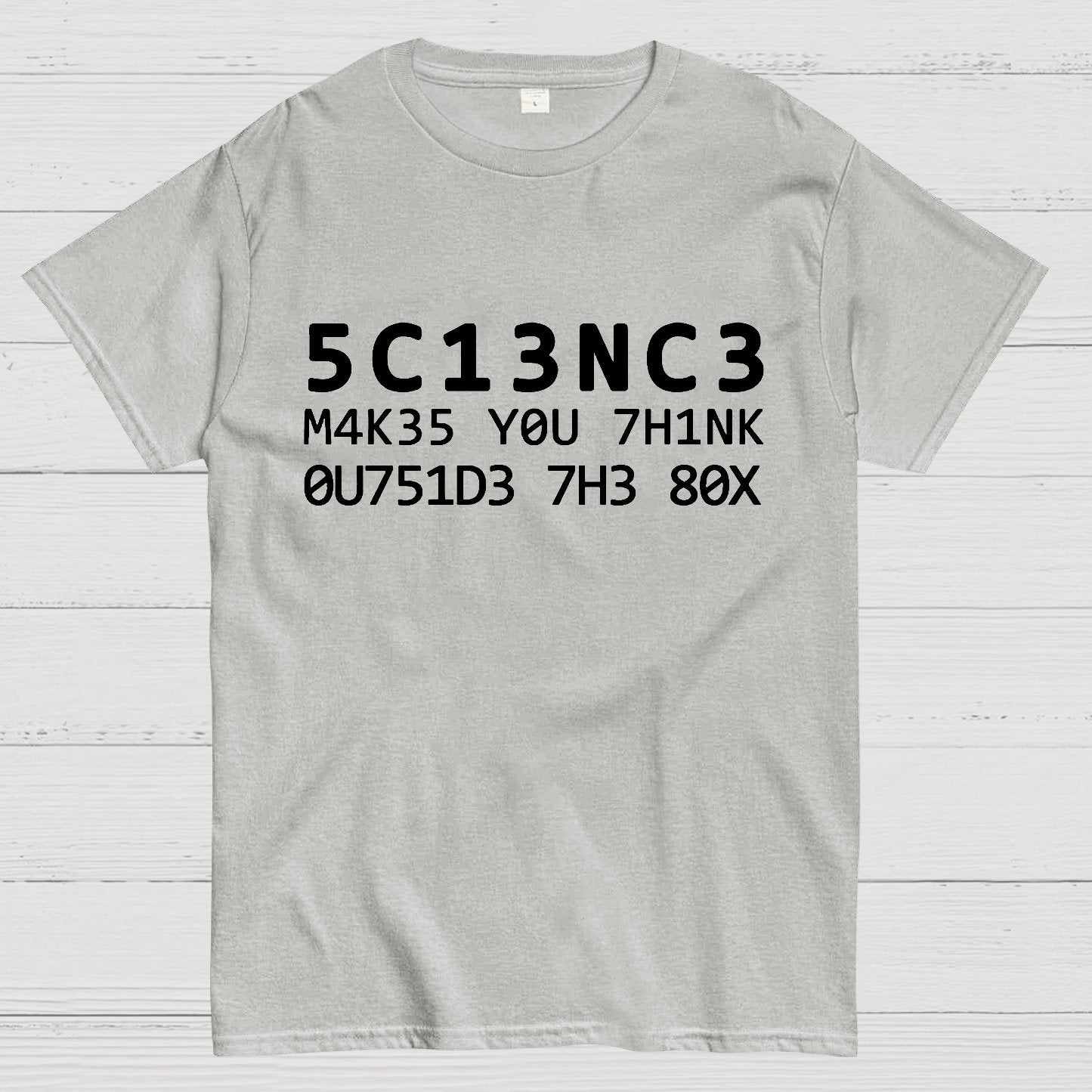 Funny Word 5C13NC3 M4K35 YOU 7H1NK Geek T-Shirt