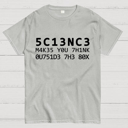 Funny Word 5C13NC3 M4K35 YOU 7H1NK Geek T-Shirt