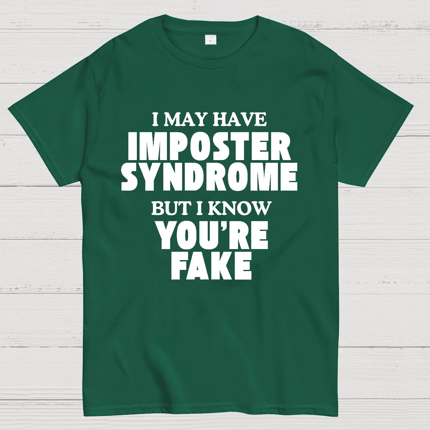 I May Have Imposter Syndrome But I Know You're Fake Geek T-Shirt
