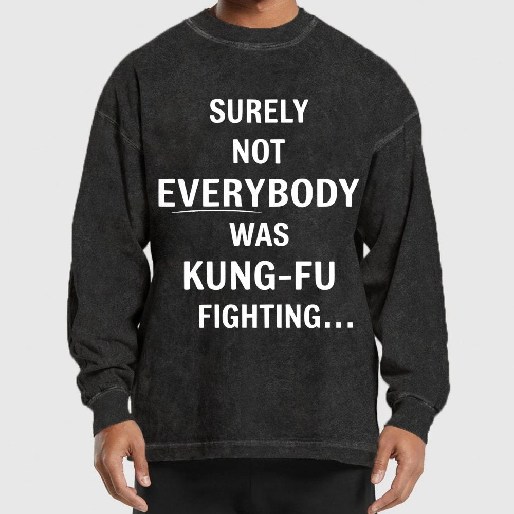 urely not everyone was kung fu fighting? Washed Long Sleeve Tee