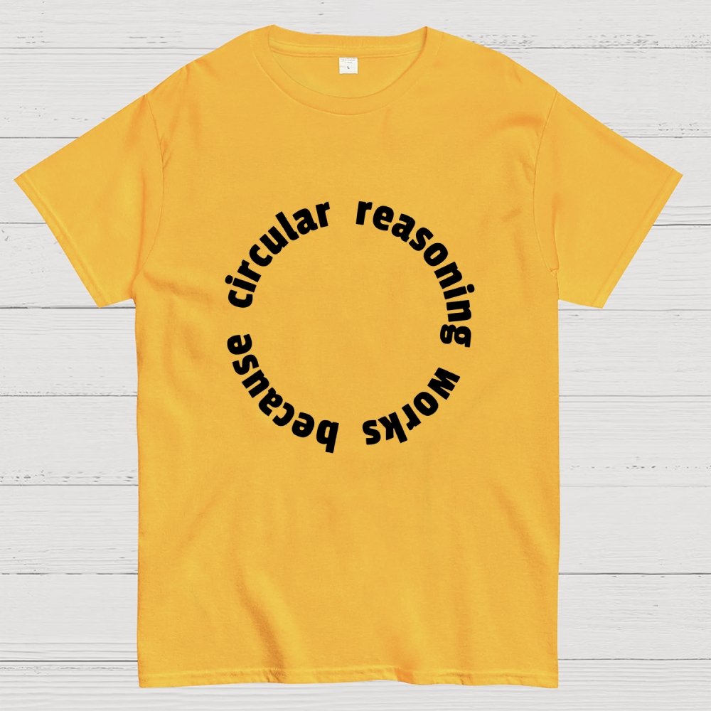 Circular Reasoning Works Geek T-Shirt