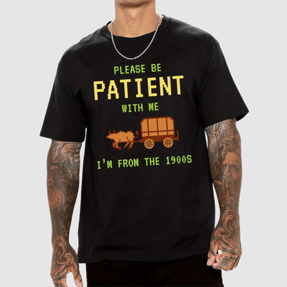 Please Be Patient With Me I'm From The 1900s Geek T-Shirt