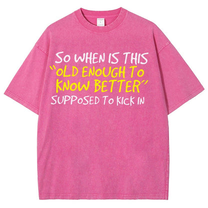 So When Is This Old Enough To Know Better Supposed To Kick In Vintage Distressed T-shirt