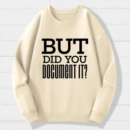 But Did You Document It Geek Cotton Sweatshirt