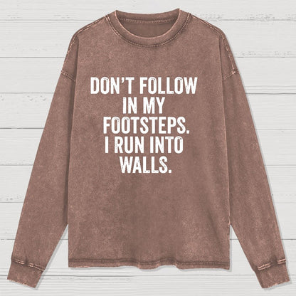Don't Follow In My Footsteps I Run Into Walls Washed Long Sleeve Tee