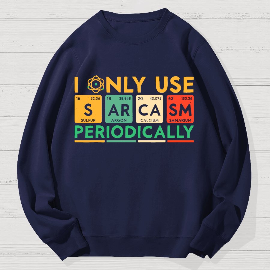 I Only Use Sarcasm Periodically Funny Men Women Science Geek Cotton Sweatshirt