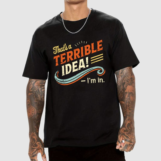 Terrible Idea I'm In. Geek T-Shirt