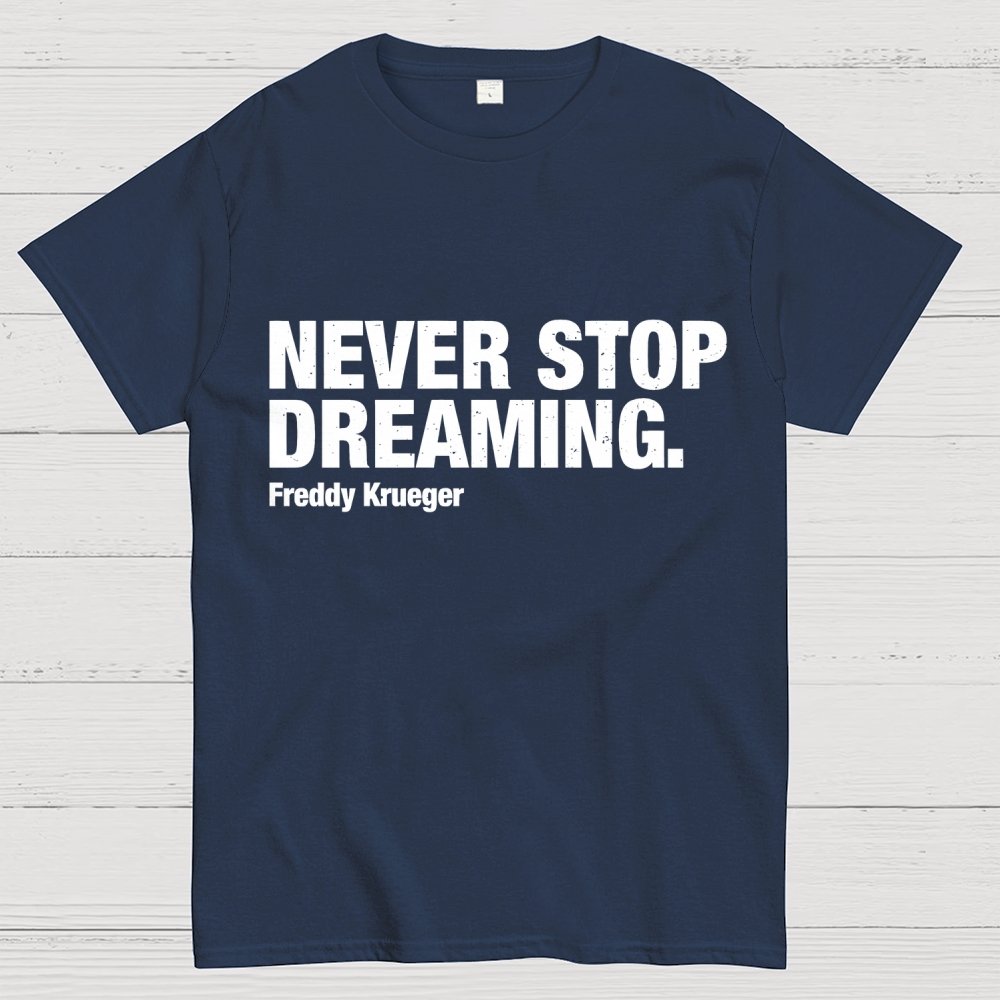 Never Stop Dreaming Geek T-Shirt