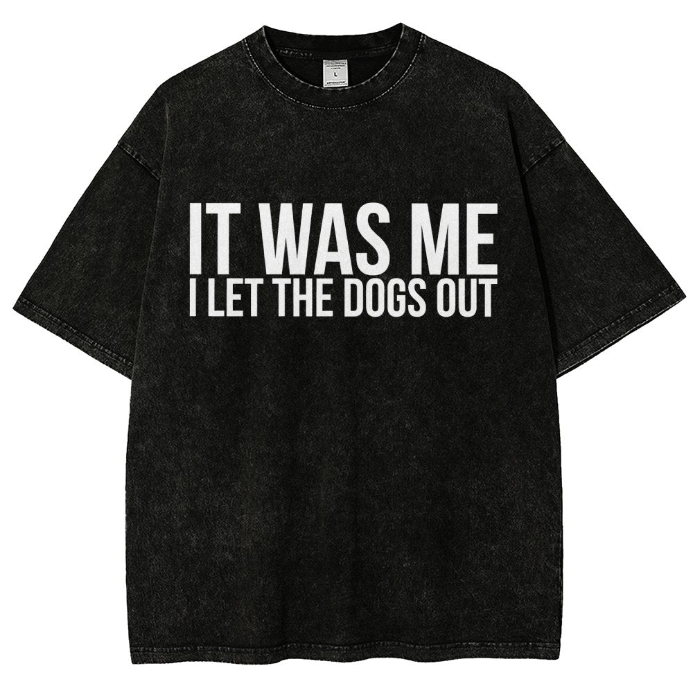Sarcastic Funny It Was Me I Let The Dogs Out Vintage Distressed T-shirt