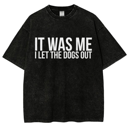 Sarcastic Funny It Was Me I Let The Dogs Out Vintage Distressed T-shirt