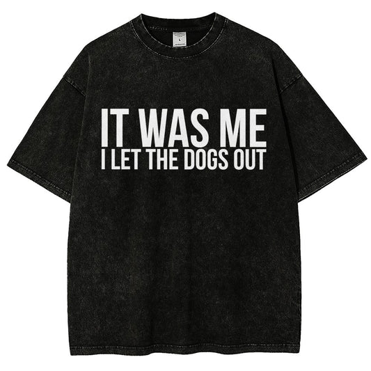 Sarcastic Funny It Was Me I Let The Dogs Out Vintage Distressed T-shirt