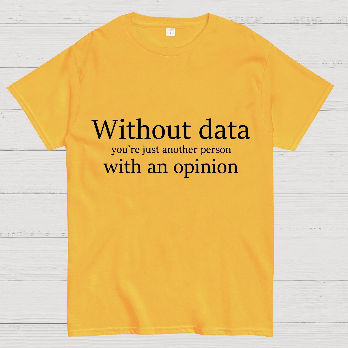 Without Data, You're Just Another Person Geeky T-Shirt