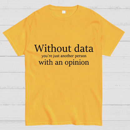 Without Data, You're Just Another Person Geeky T-Shirt