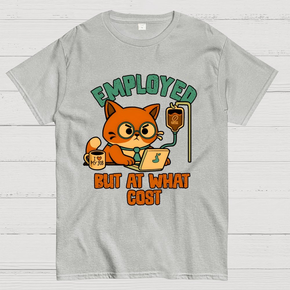 Employed But At What Cost Geek T-Shirt
