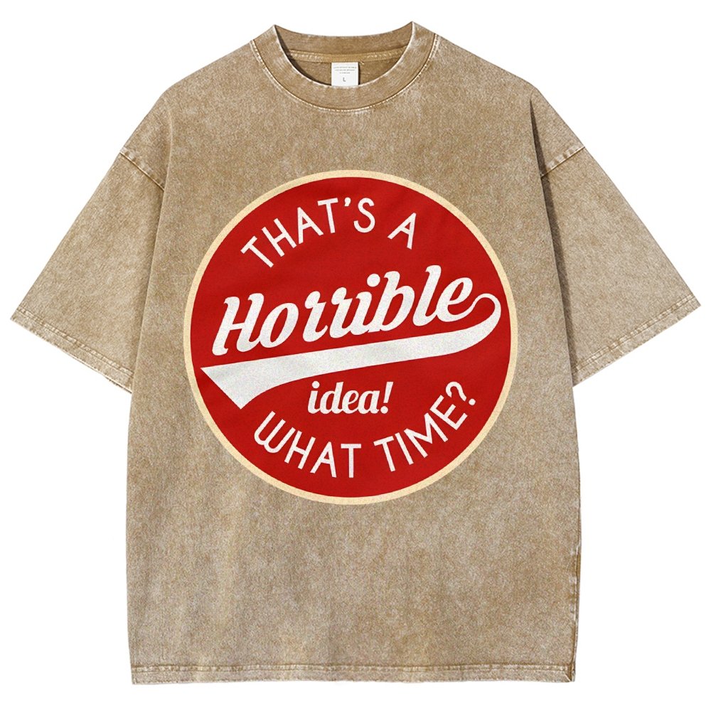 That's A Horrible Idea What Time Vintage Distressed T-shirt