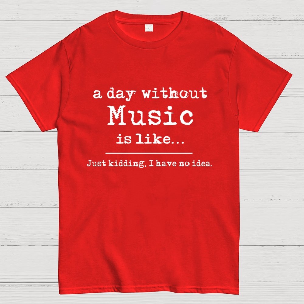 A Day Without Music...  Unisex Geek T-Shirt