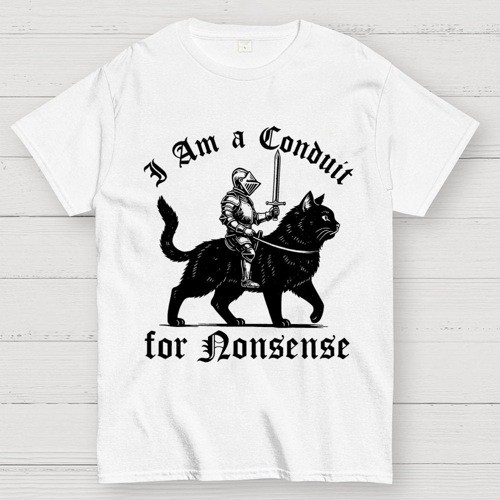 I Am a Conduit for Nonsense Funny Knight And Cat Geek T-Shirt