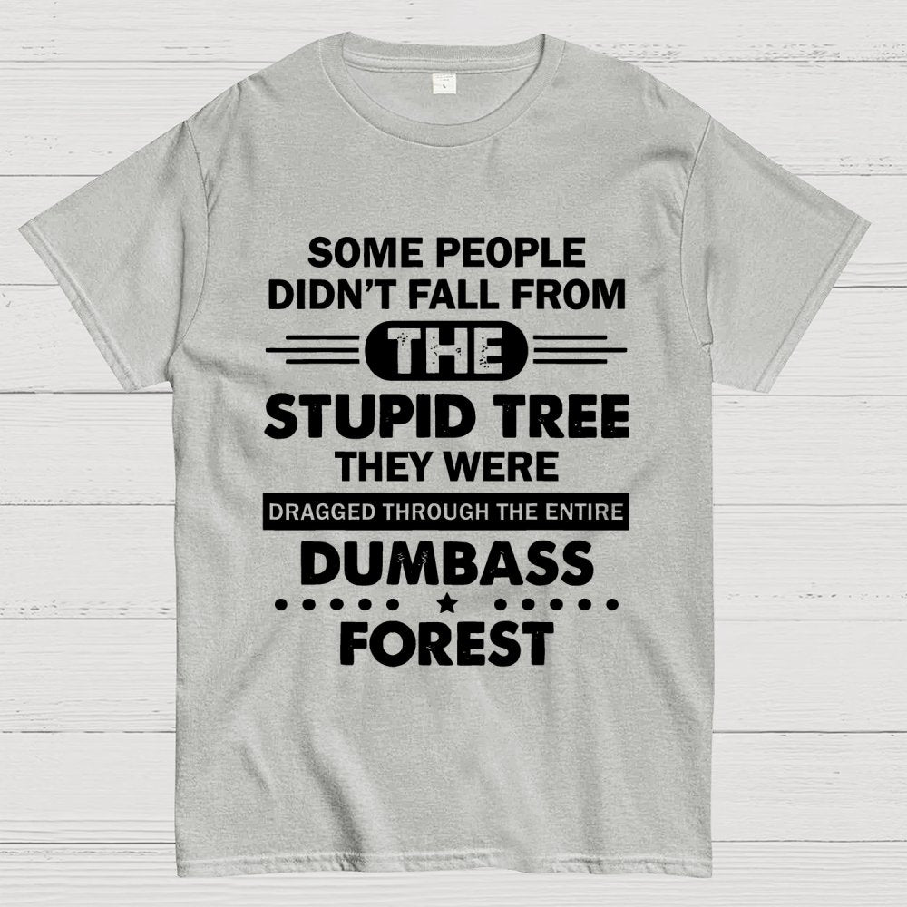 Some People Didn’t Fall From The Stupid Tree Geek T-Shirt