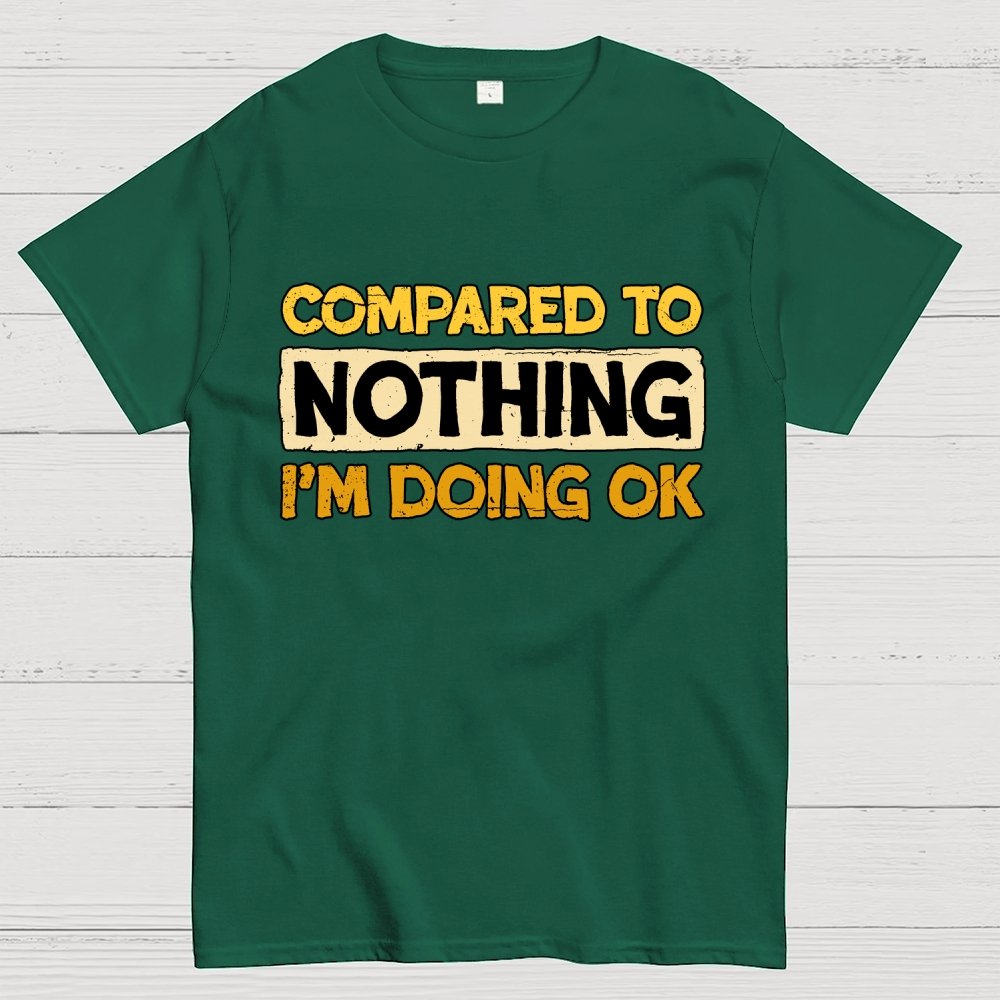 Ok Compared To Nothing Geek T-Shirt
