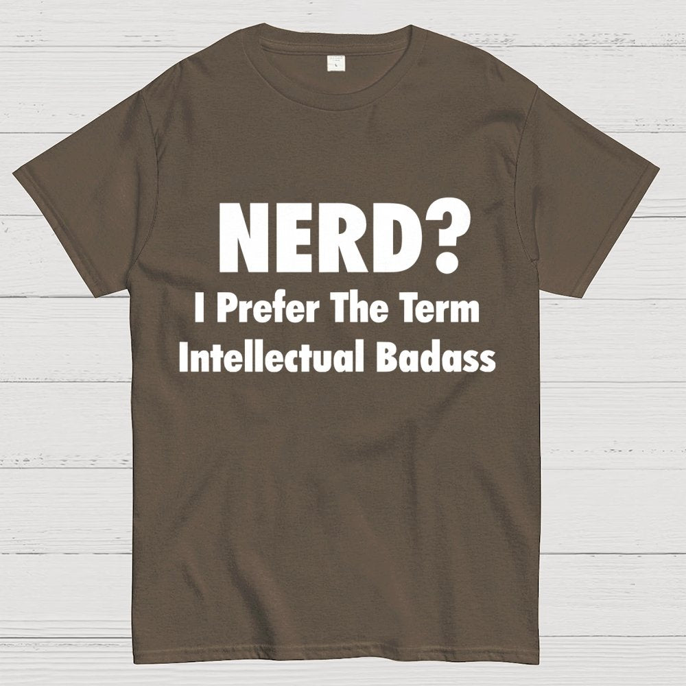 NERD? I Prefer the term Intellectual Unisex Geek T-Shirt