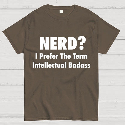 NERD? I Prefer the term Intellectual Unisex Geek T-Shirt