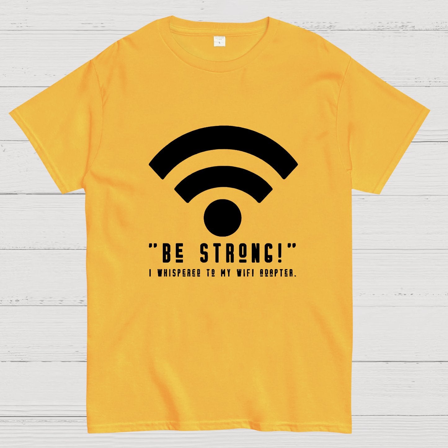 Be Strong Wifi Funny Geeky T-Shirt