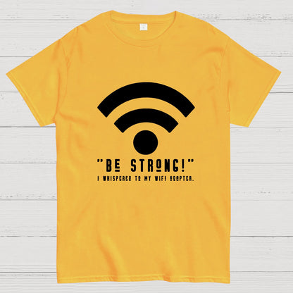 Be Strong Wifi Funny Geeky T-Shirt