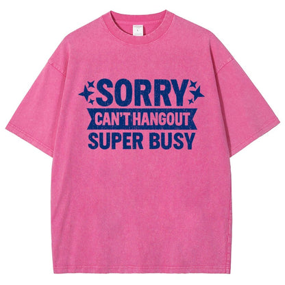 Sorry — Can’T Hang Out — Super Busy Vintage Distressed T-shirt