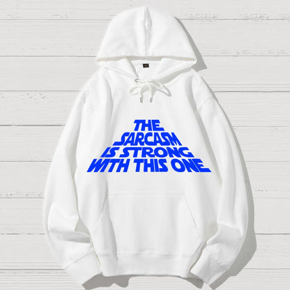 The Sarcasm Is Strong With This One Geek Cotton Hoodie