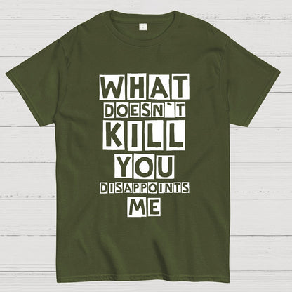 What Doesn't Kill You Disappoints Me Nerdy T-Shirt