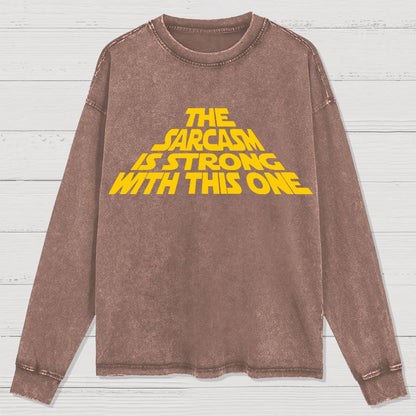 The Sarcasm Is Strong With This One Washed Long Sleeve Tee