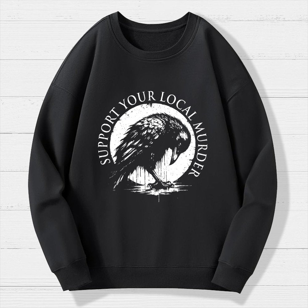 Support Your Local Murder Crow Lover Geek Cotton Sweatshirt
