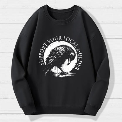 Support Your Local Murder Crow Lover Geek Cotton Sweatshirt