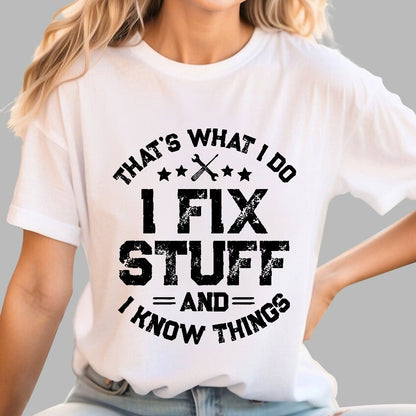 THAT'S What i Do I Fix Stuff And I Know Things Geek T-Shirt