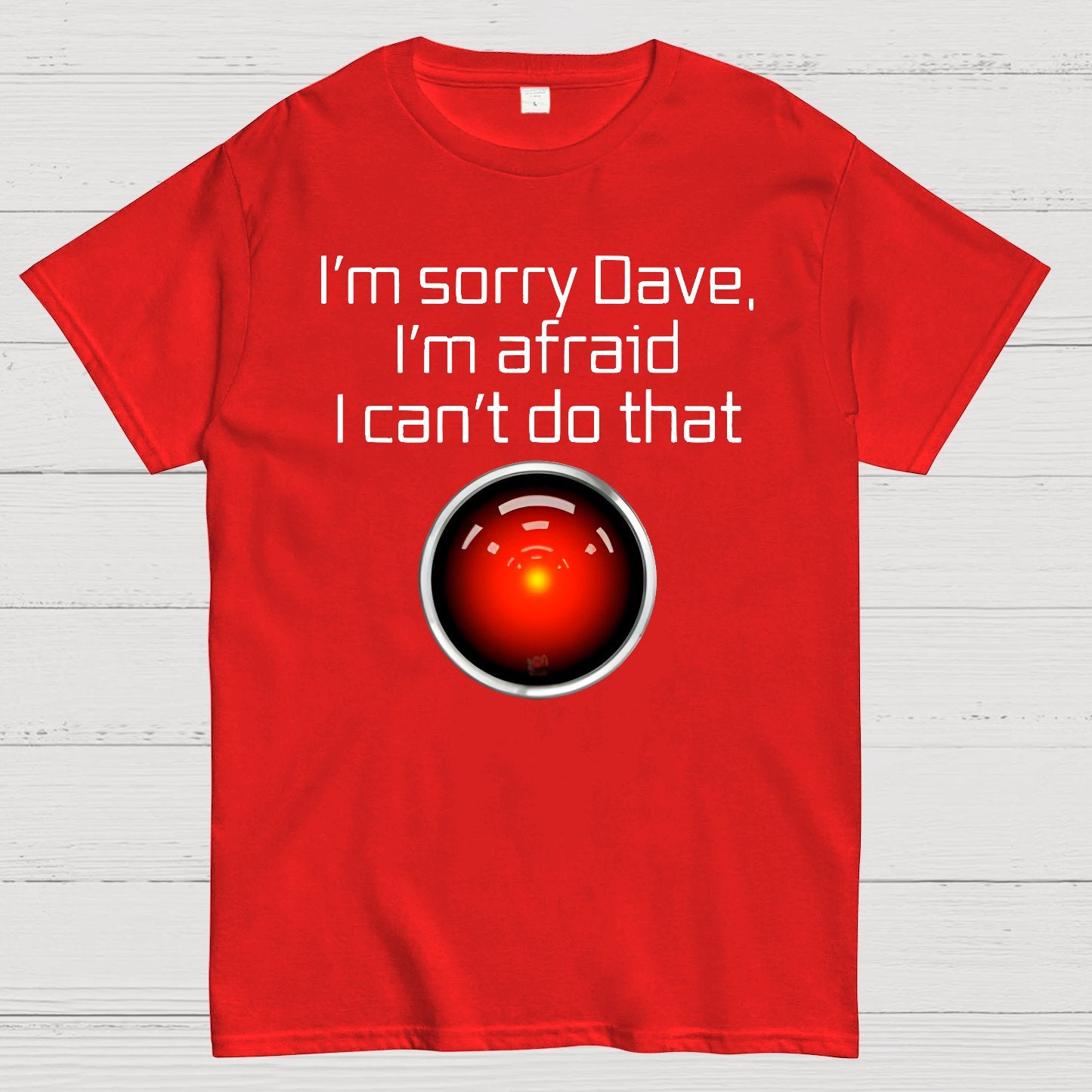 I'm Sorry Dave. I'm afraid I Can't Do That! Geek T-Shirt