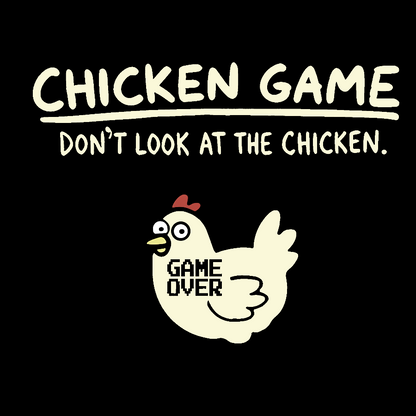 Chicken Game Don't Look At The Chicken Front And Back Printing Geek T-Shirt
